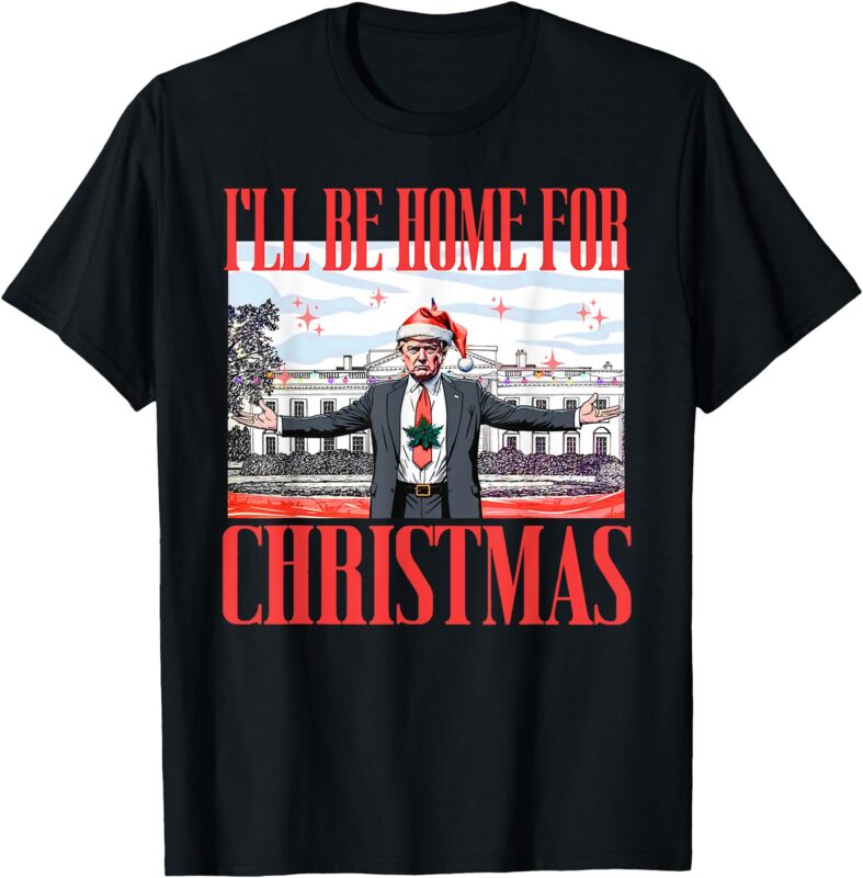 I’ll Be Home For Christmas Santa Funny Trump Xmas Pajamas T-Shirt