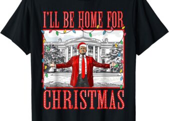 I’ll Be Home For Christmas Santa Funny Trump Xmas Pajamas T-Shirt