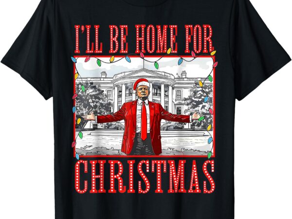 I’ll be home for christmas santa funny trump xmas pajamas t-shirt