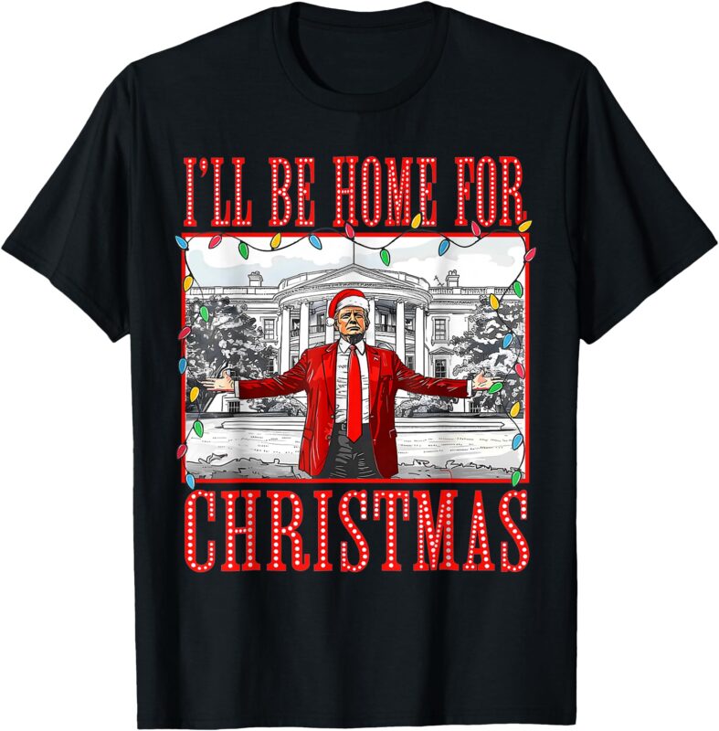 I’ll Be Home For Christmas Santa Funny Trump Xmas Pajamas T-Shirt