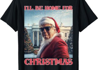 I’ll Be Home For Christmas Trump Santa Selfie White House T-Shirt