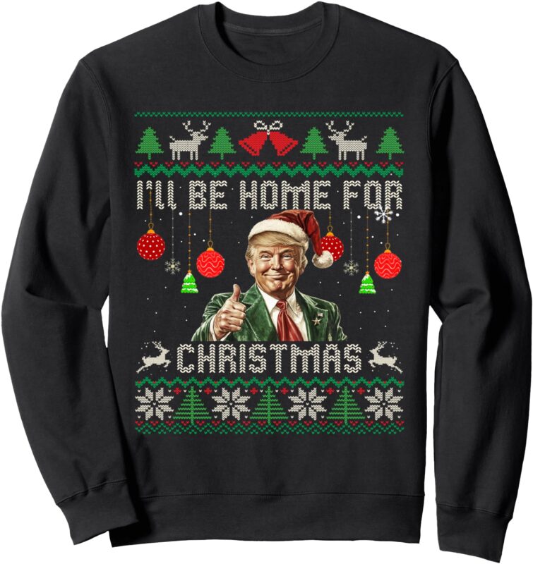 I’ll Be Home For Christmas Ugly Sweaters Funny Trump 47 Xmas Sweatshirt