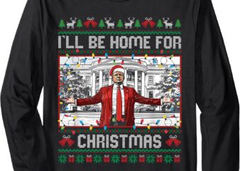 I'll be home for christmas ugly sweaters santa trump xmas long sleeve t-shirt