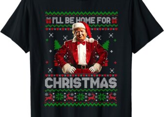 I’ll Be Home For Christmas Xmas Trump Pajamas Holiday Santa T-Shirt