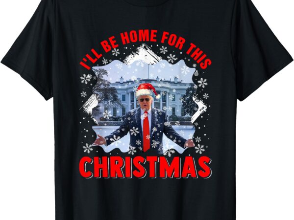 I’ll be home for xmas santa funny voting president election t-shirt