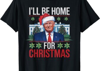 I’ll Be Home for Christmas Funny Trump Ugly Christmas T-Shirt