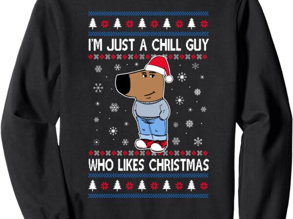 I’m just a chill guy ugly sweater christmas sweatshirt