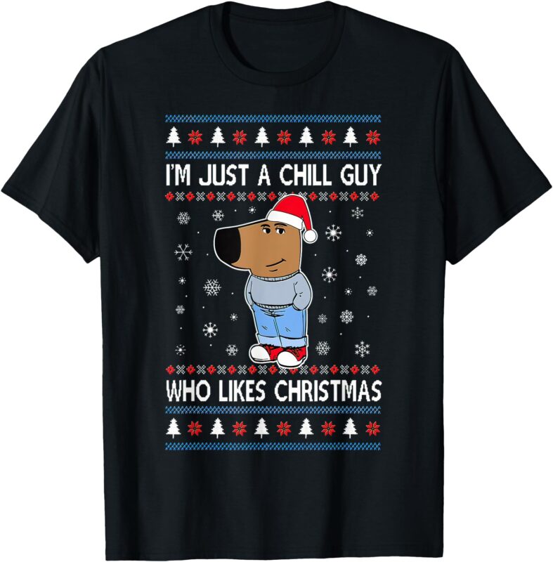 I’m Just A Chill Guy Who Likes Christmas Ugly Sweater T-Shirt