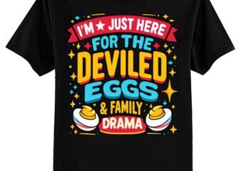 I’m Just Here For The Deviled Eggs & Family Drama Vintage T-Shirt ltsp