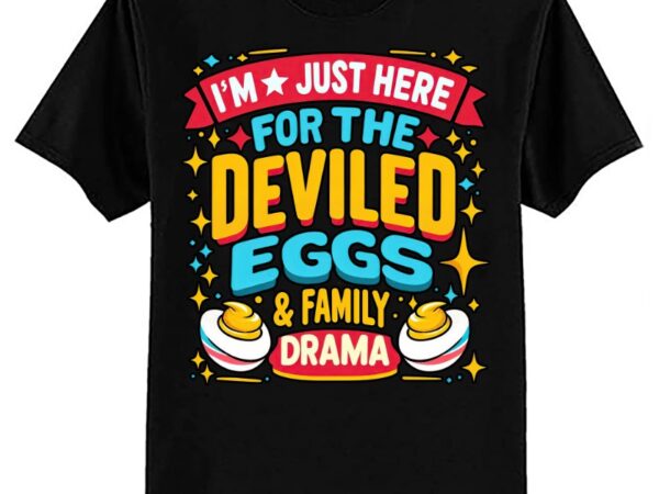 I’m just here for the deviled eggs & family drama vintage t-shirt ltsp