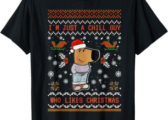 I’m Just a Chill Guy Who Likes Christmas T-Shirt