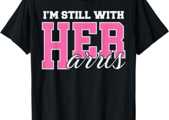 I’m Still With Her Kamala Harris #ImStillWithHer T-Shirt