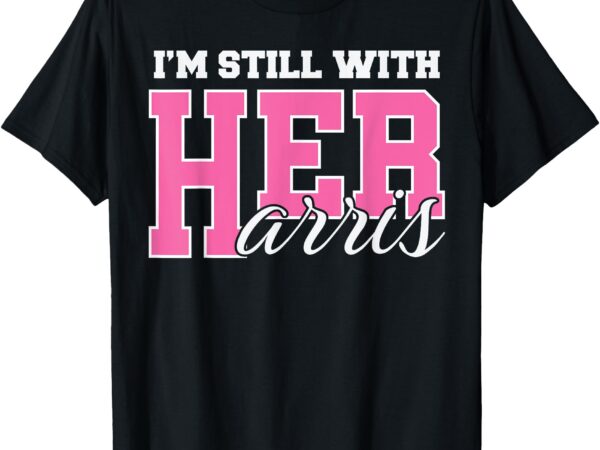 I’m still with her kamala harris #imstillwithher t-shirt