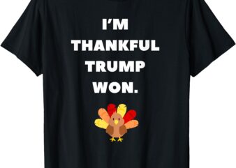 Im Thankful Trump Won Thanksgiving 2024Trump Wins 2024 T-Shirt