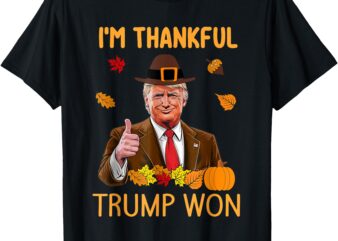 I’m Thankful Trump Won Thanksgiving Turkey Fall Men Women T-Shirt