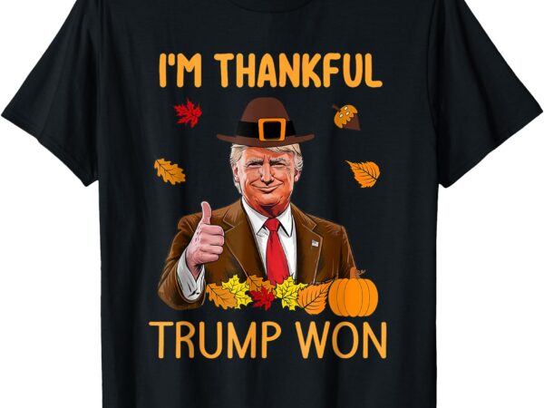 I’m thankful trump won thanksgiving turkey fall men women t-shirt