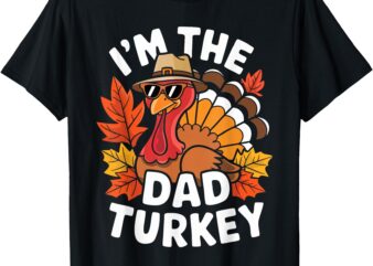 I’m The Dad Turkey Shirt Family Thanksgiving Turkey Costume T-Shirt