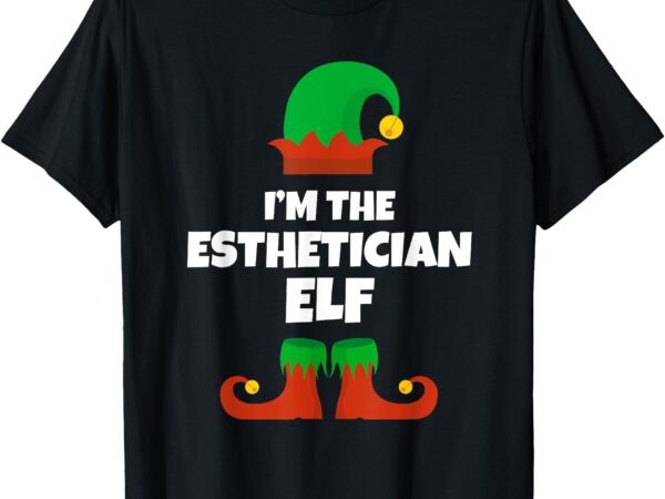 I’m the esthetician elf family pajama christmas beautician t-shirt