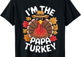 I'm the papa turkey shirt family thanksgiving turkey costume t-shirt