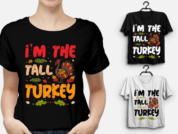 I’m the tall turkey thanksgiving t-shirt design