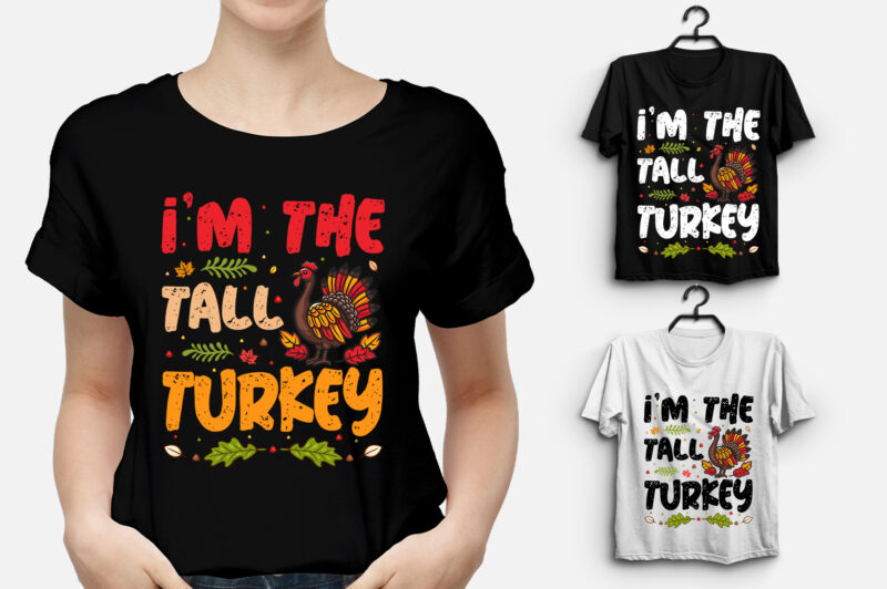 I’m The Tall Turkey Thanksgiving T-Shirt Design