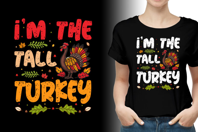 I’m The Tall Turkey Thanksgiving T-Shirt Design