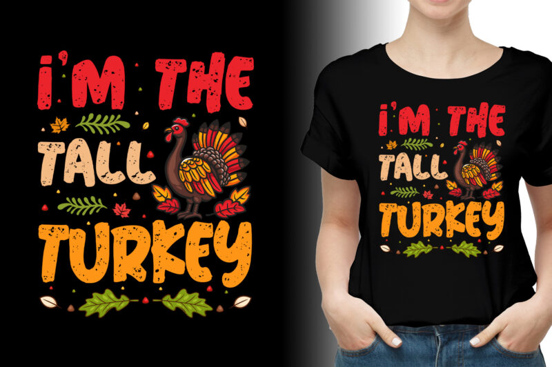 I’m The Tall Turkey Thanksgiving T-Shirt Design