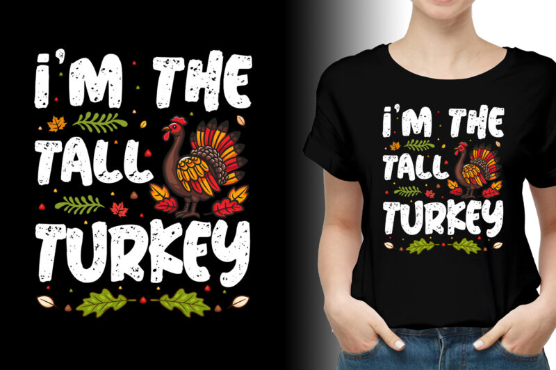 I’m The Tall Turkey Thanksgiving T-Shirt Design