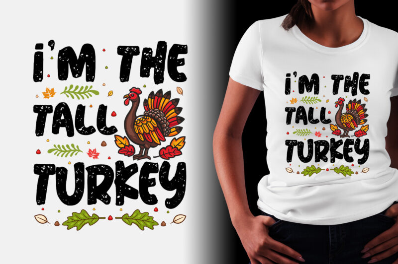 I’m The Tall Turkey Thanksgiving T-Shirt Design