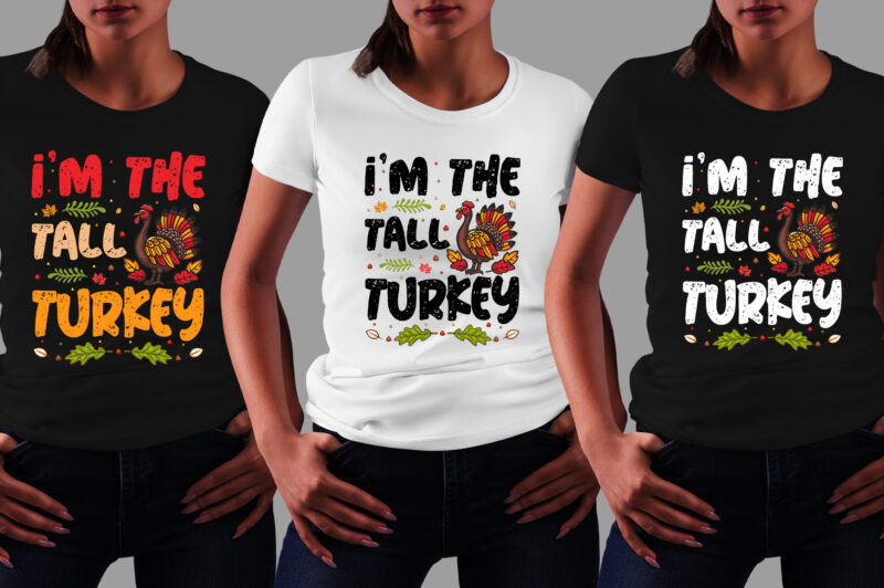 I’m The Tall Turkey Thanksgiving T-Shirt Design