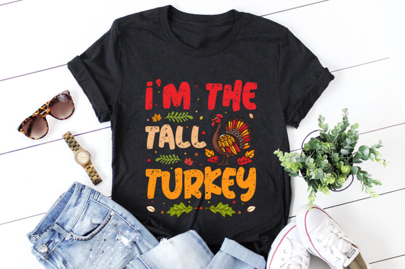 I’m The Tall Turkey Thanksgiving T-Shirt Design