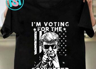 I’m Voting Convicted Felon 2024 SVG, Donald Trump SVG, President SVG EPS DXF PNG t shirt design for sale