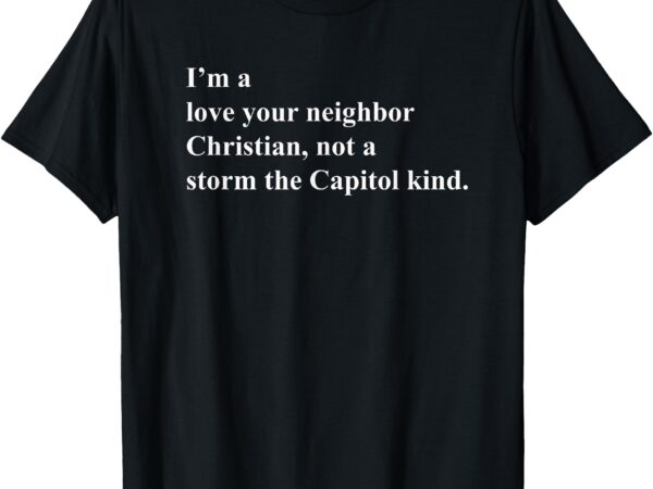 I’m a love your neighbor christian t-shirt