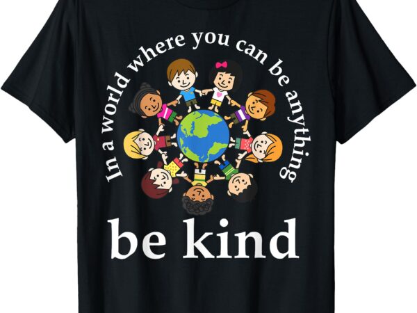 In a world be kind kids earth world kindness day teachers t-shirt