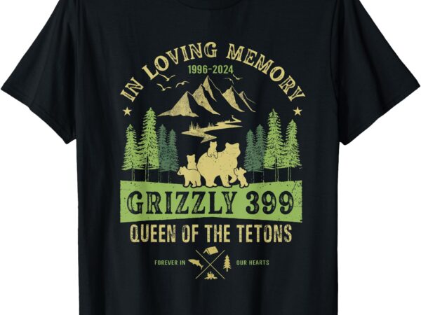 In loving memory grizzly 399 queen of tetons national park t-shirt