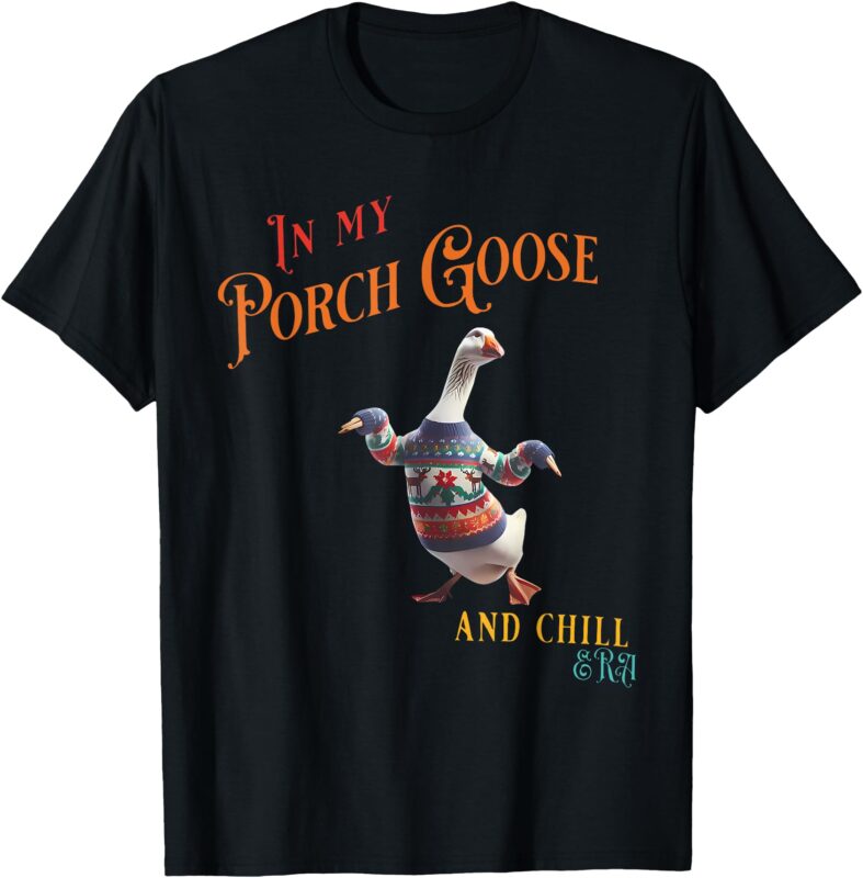 In My Porch Goose And Chill Era Funny T-Shirt