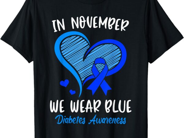 In november we wear blue diabetes awareness ribbon heart t-shirt