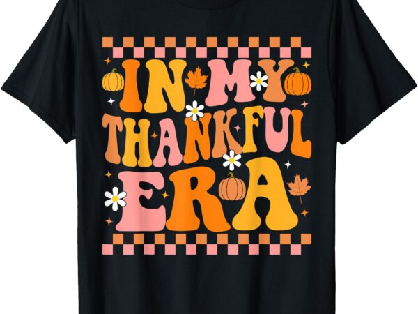 In my thankful era fall pumpkin autumn groovy thanksgiving t-shirt