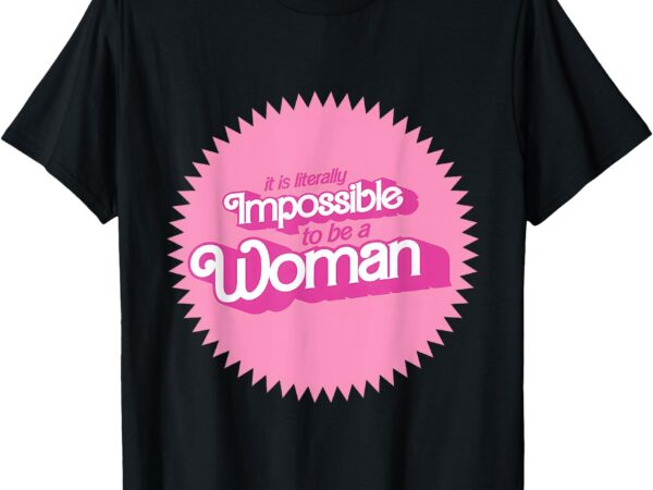 It is literally impossible to be a woman harris true winner t-shirt