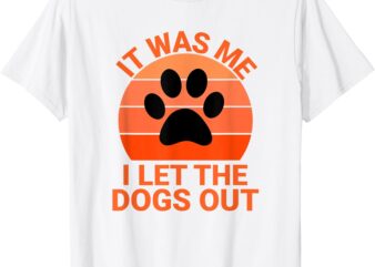 It Was Me I Let The Dogs Out Orange Sunset Paw Print T-Shirt