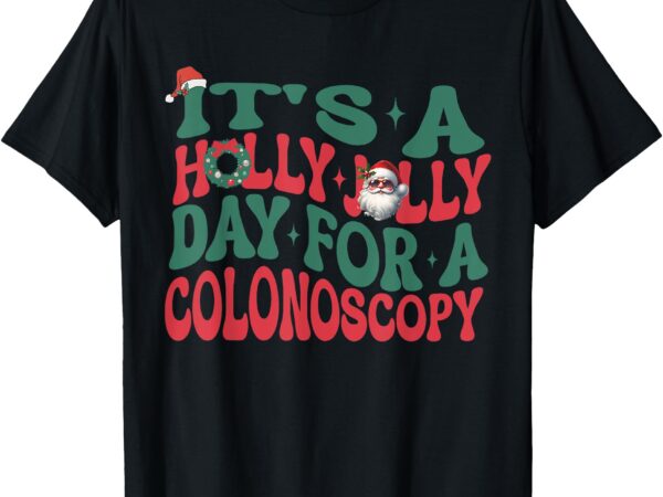 It’s a holly xmas jolly day for a colonoscopy christmas t-shirt