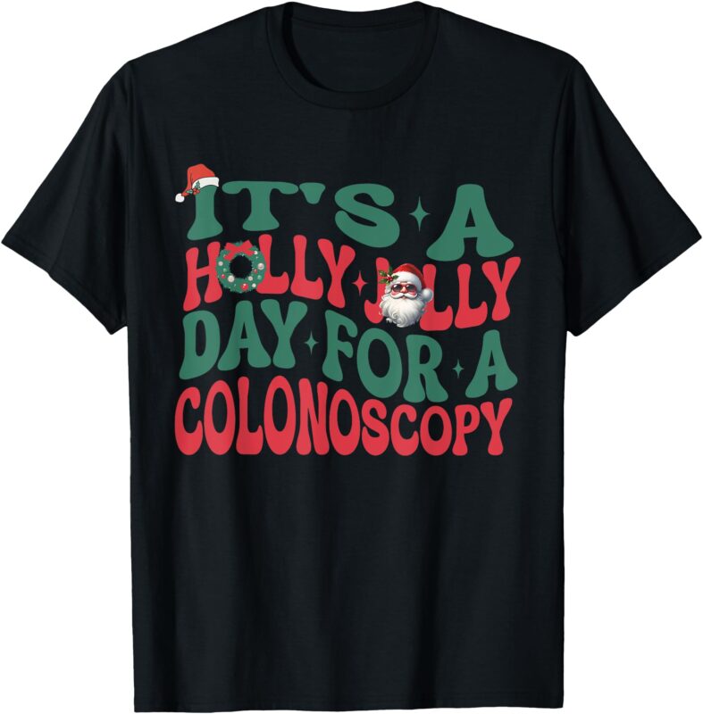 It’s A Holly Xmas Jolly Day For A Colonoscopy Christmas T-Shirt