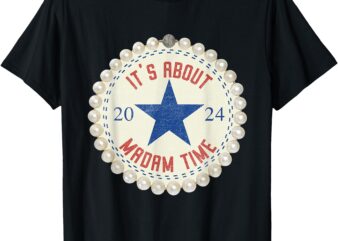 It’s About Madam Time 2024 Feminist Vintage T-Shirt