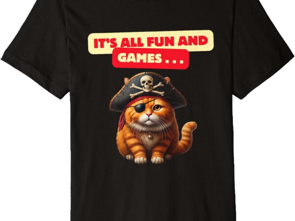 It’s all fun and games cat lover premium t-shirt