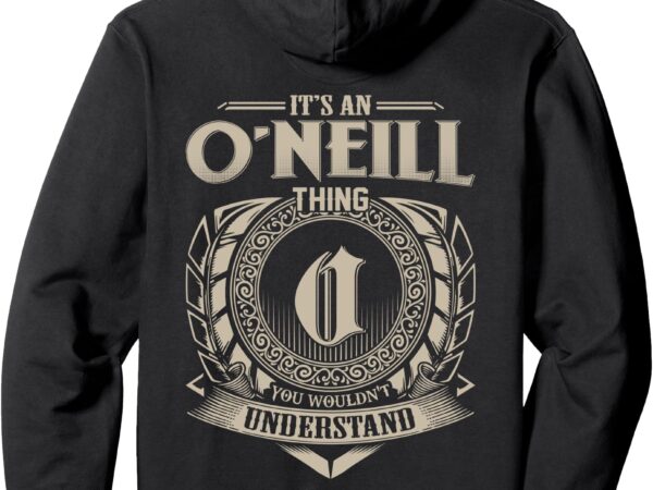 It’s an o’neill thing you wouldn’t understand family name pullover hoodie t shirt design for sale