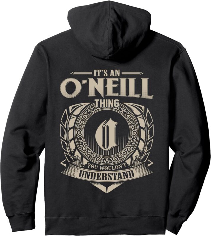 It’s An O’NEILL Thing You Wouldn’t Understand Family Name Pullover Hoodie