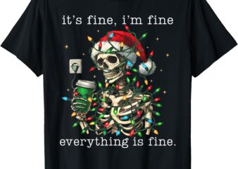 It’s Fine I’m Fine Everything Is Fine Christmas Skeleton T-Shirt