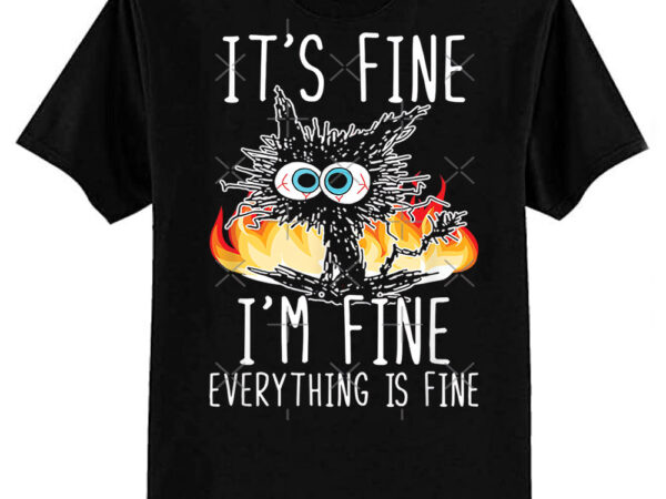 Its fine im fine everything is fine funny shirt, funny cat fitted scoop t-shirt