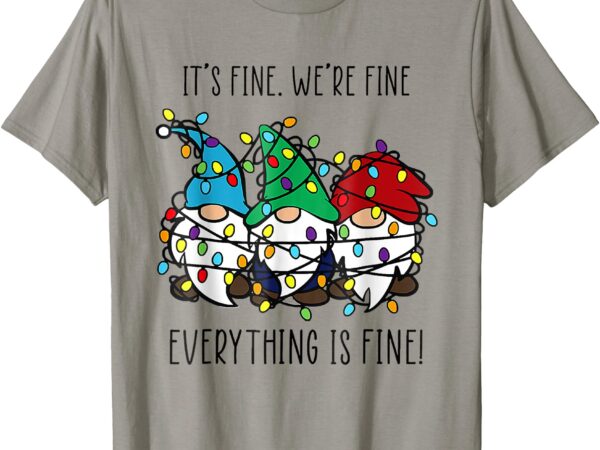 It’s fine we’re fine everything is fine gnome teacher xmas t-shirt