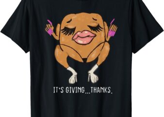 It’s Giving Thanks Turkey Funny Thanksgiving Meme T-Shirt